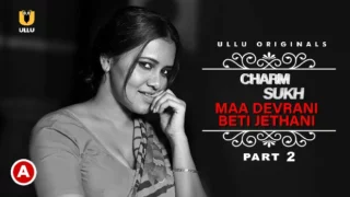 Charmsukh – Maa Devrani Beti Jethani – P02 – 2022 – Hindi Hot Web Series – UllU