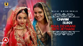 Charmsukh – Maa Devrani Beti Jethani – P01 – 2022 – Hindi Hot Web Series – UllU